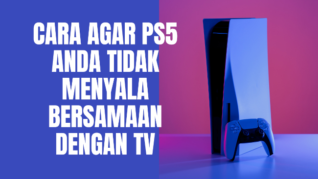 Cara agar PS5 Anda tidak menyala bersamaan dengan TV