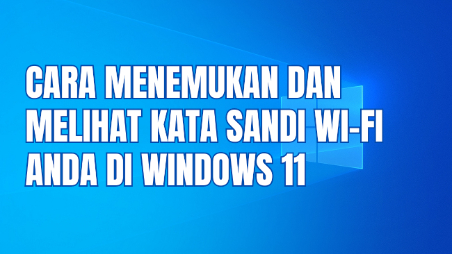 Cara menemukan dan melihat kata sandi Wi Fi Anda di Windows 11