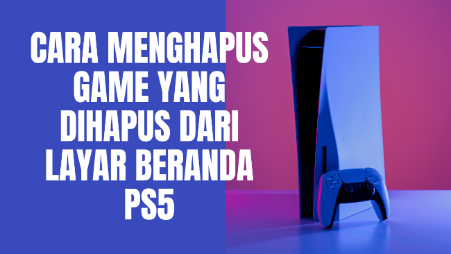 Cara menghapus game yang dihapus dari layar beranda PS5