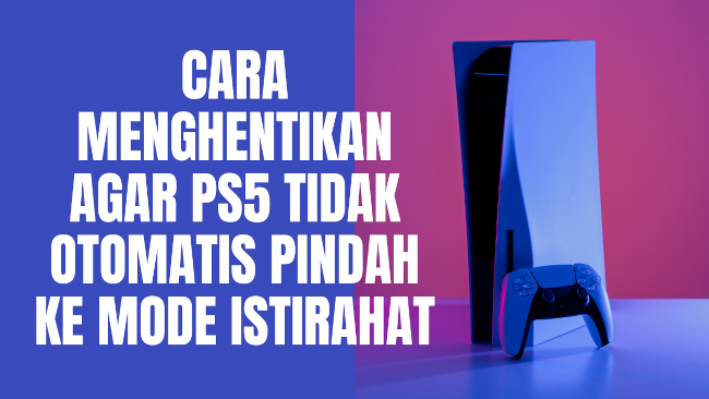 Cara menghentikan agar PS5 tidak otomatis pindah ke mode istirahat